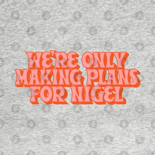 Making Plans For Nigel  /  XTC Fan Design by DankFutura